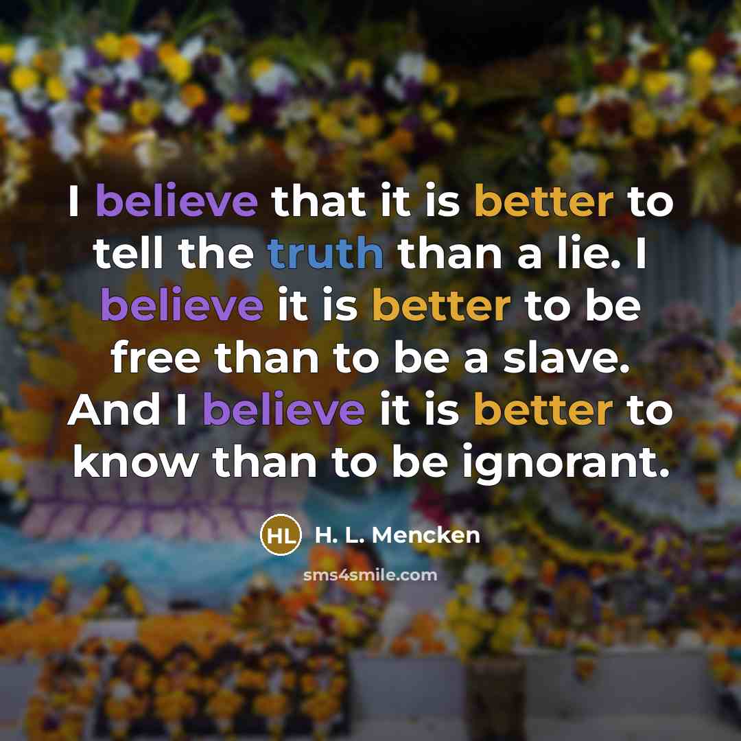 “I believe that it is better to tell the truth…” quote by H. L. Mencken