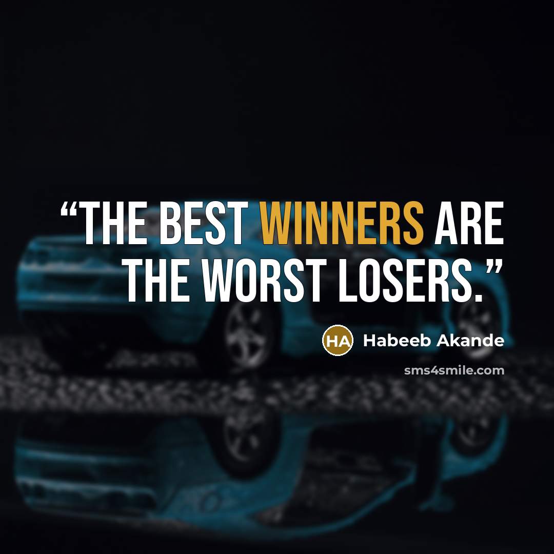 “The best winners are the worst losers.” quote by Habeeb Akande