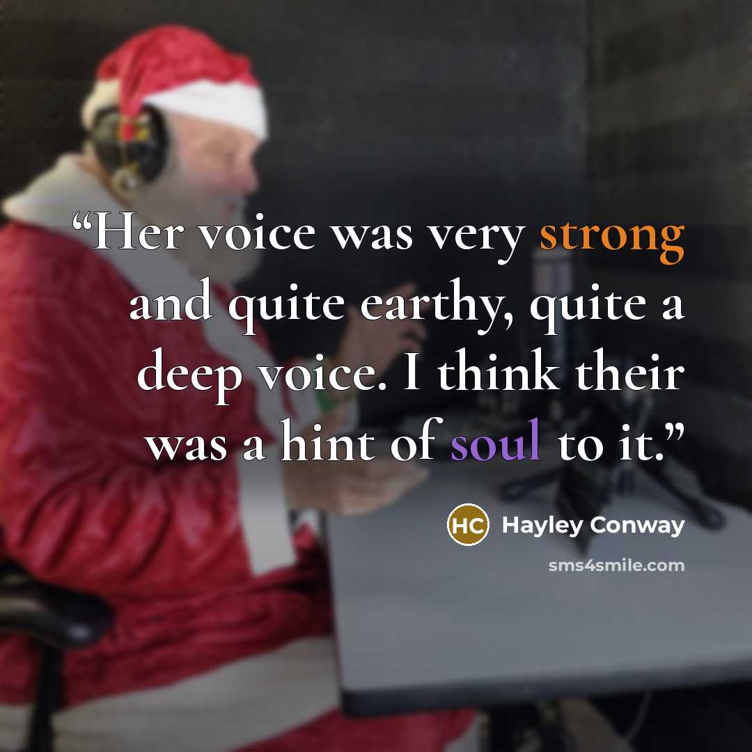 “Her voice was very strong and quite earthy, quite a deep voice. I think their was a hint of soul to it.” quote by Hayley Conway