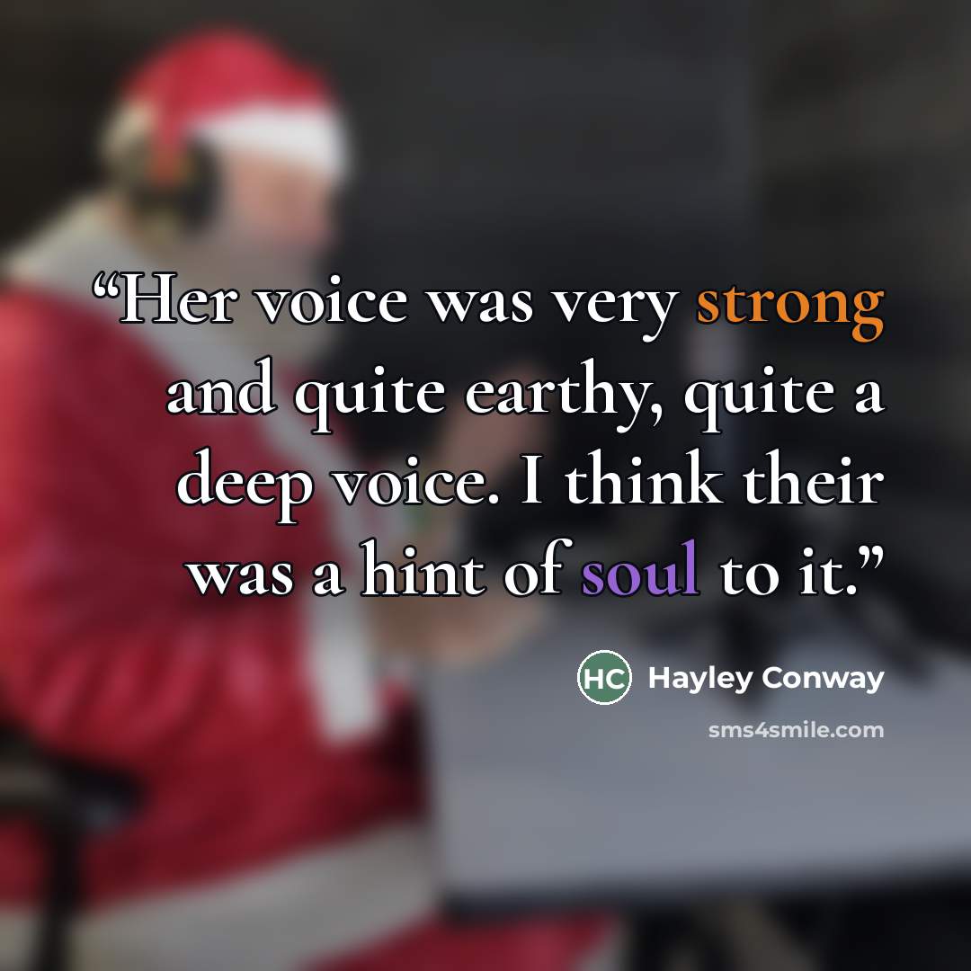 “Her voice was very strong and quite earthy, quite a deep voice. I think their was a hint of soul to it.” quote by Hayley Conway
