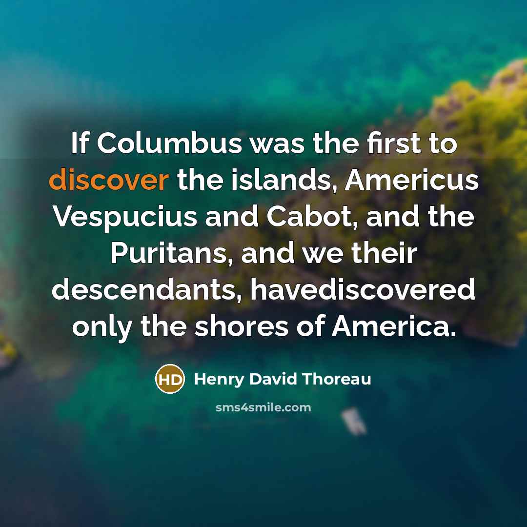 “If Columbus was the first to discover the islands, Americus…” quote by Henry David Thoreau