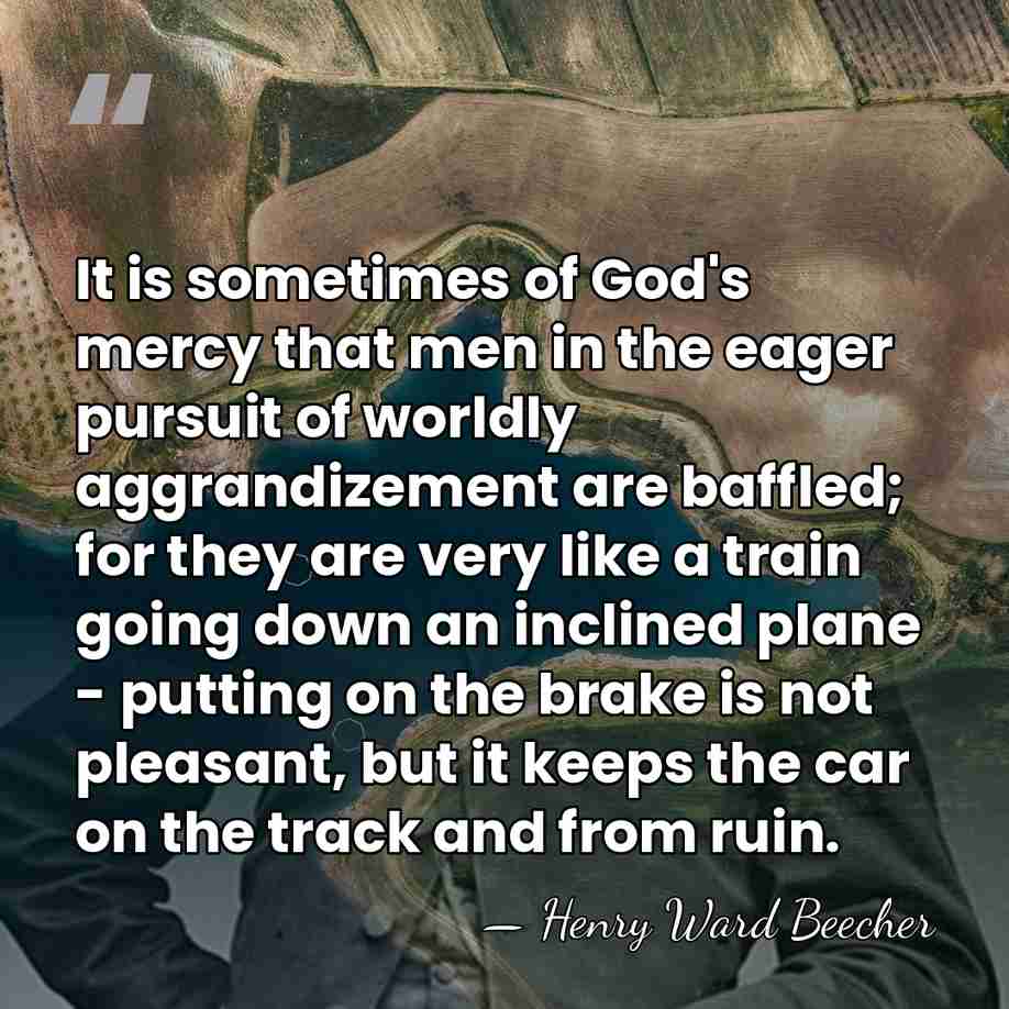 It is sometimes of God's mercy that men in the eager pursuit&hellip; - Henry Ward Beecher