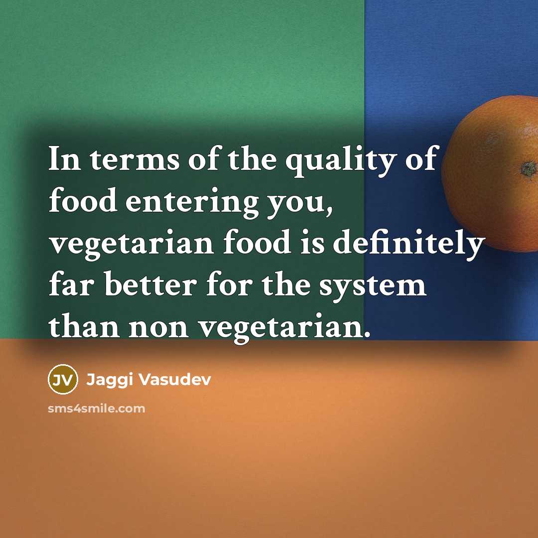 “In terms of the quality of food entering you, vegetarian…” quote by Jaggi Vasudev