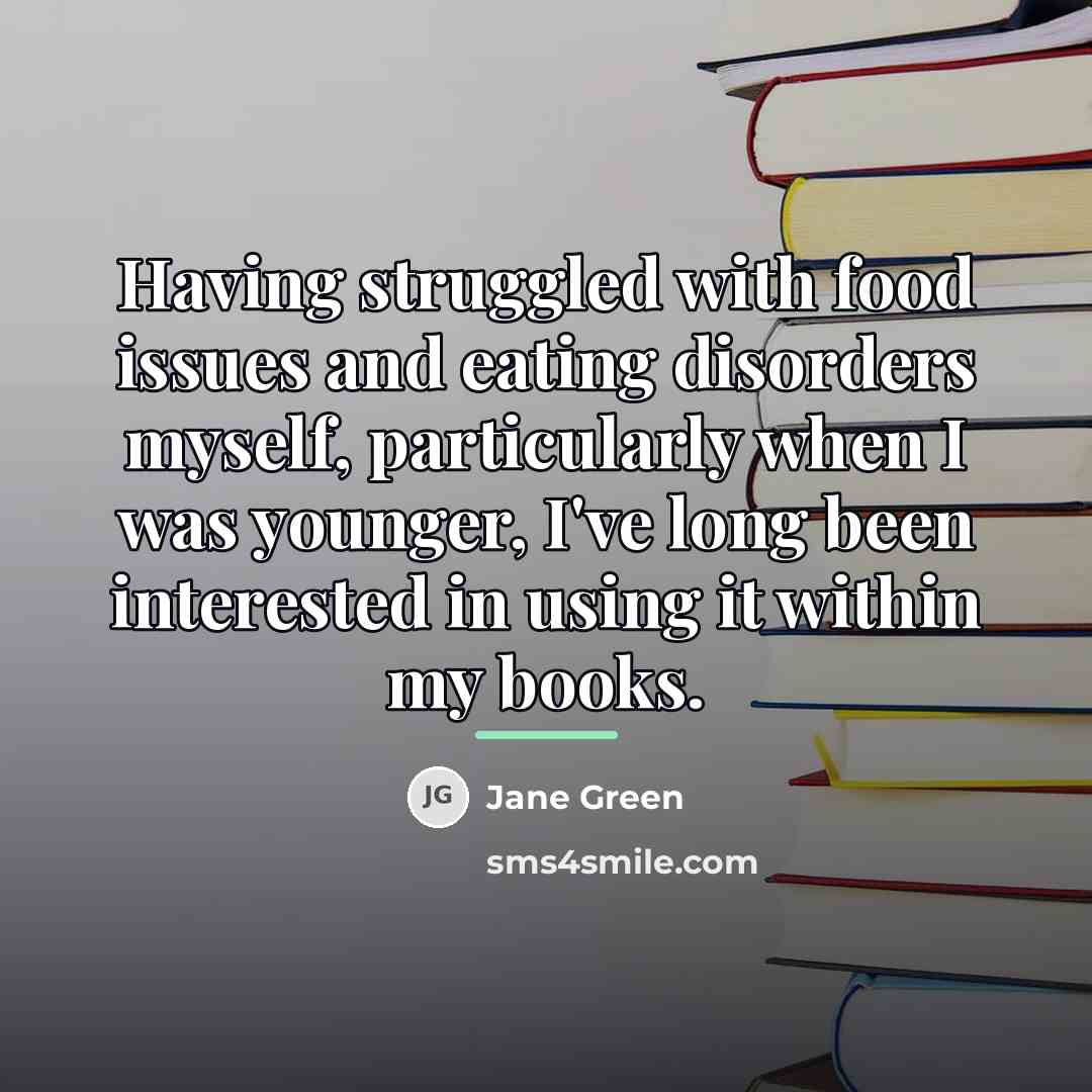 “Having struggled with food issues and eating disorders myself, particularly…” quote by Jane Green