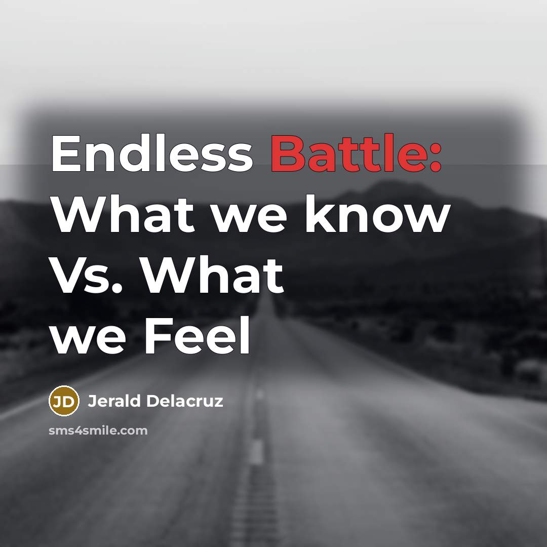 “Endless Battle: What we know Vs. What we Feel…” quote by Jerald Delacruz