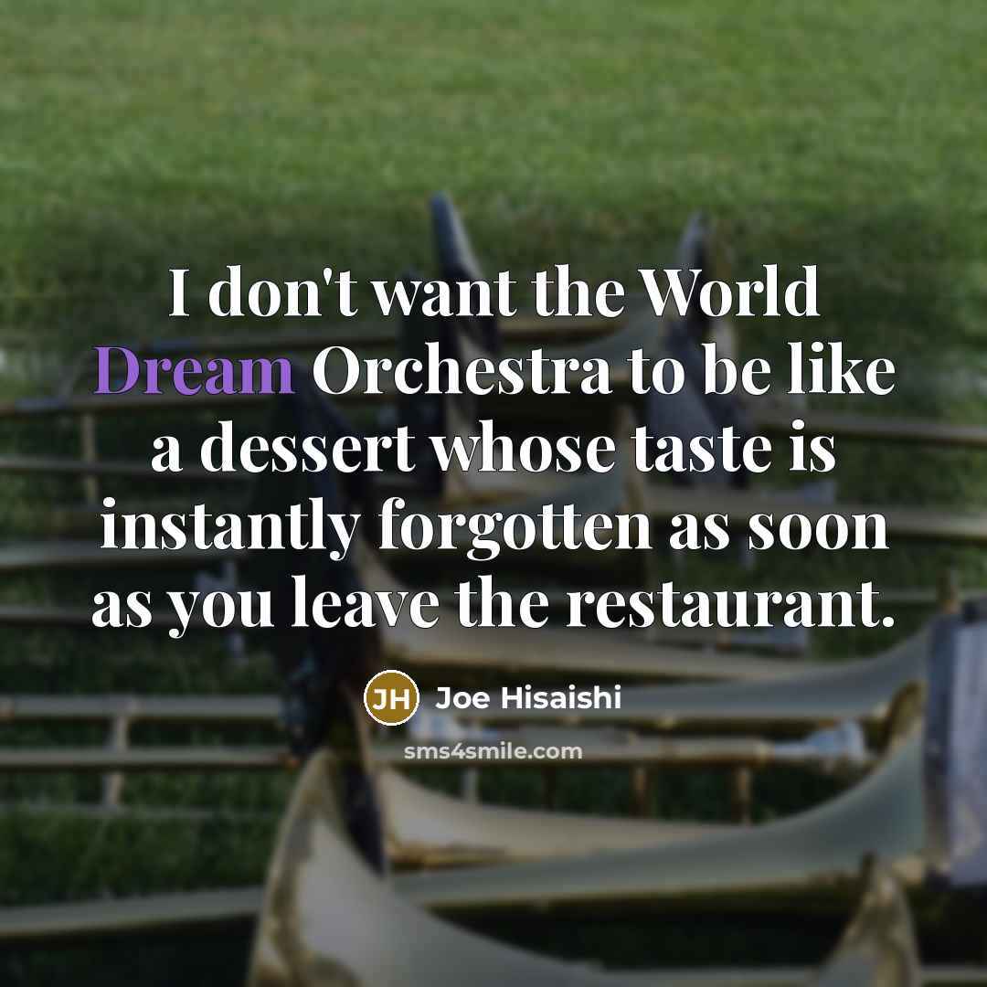 “I don't want the World Dream Orchestra to be like…” quote by Joe Hisaishi