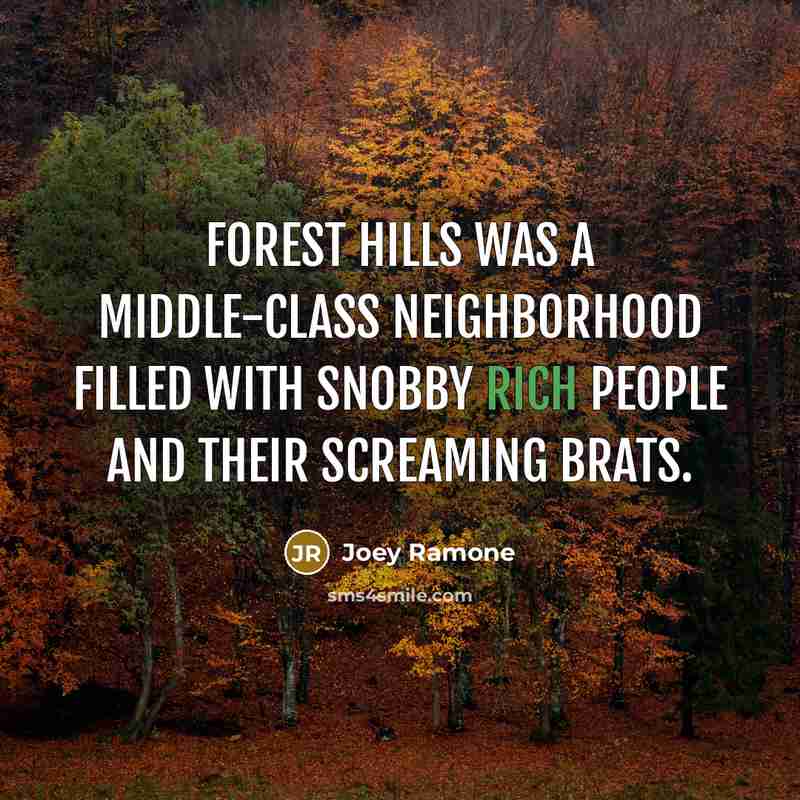 “Forest Hills was a middle-class neighborhood filled with snobby rich…” quote by Joey Ramone