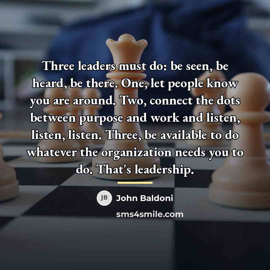 “Three leaders must do: be seen, be heard, be there.…” quote by John Baldoni