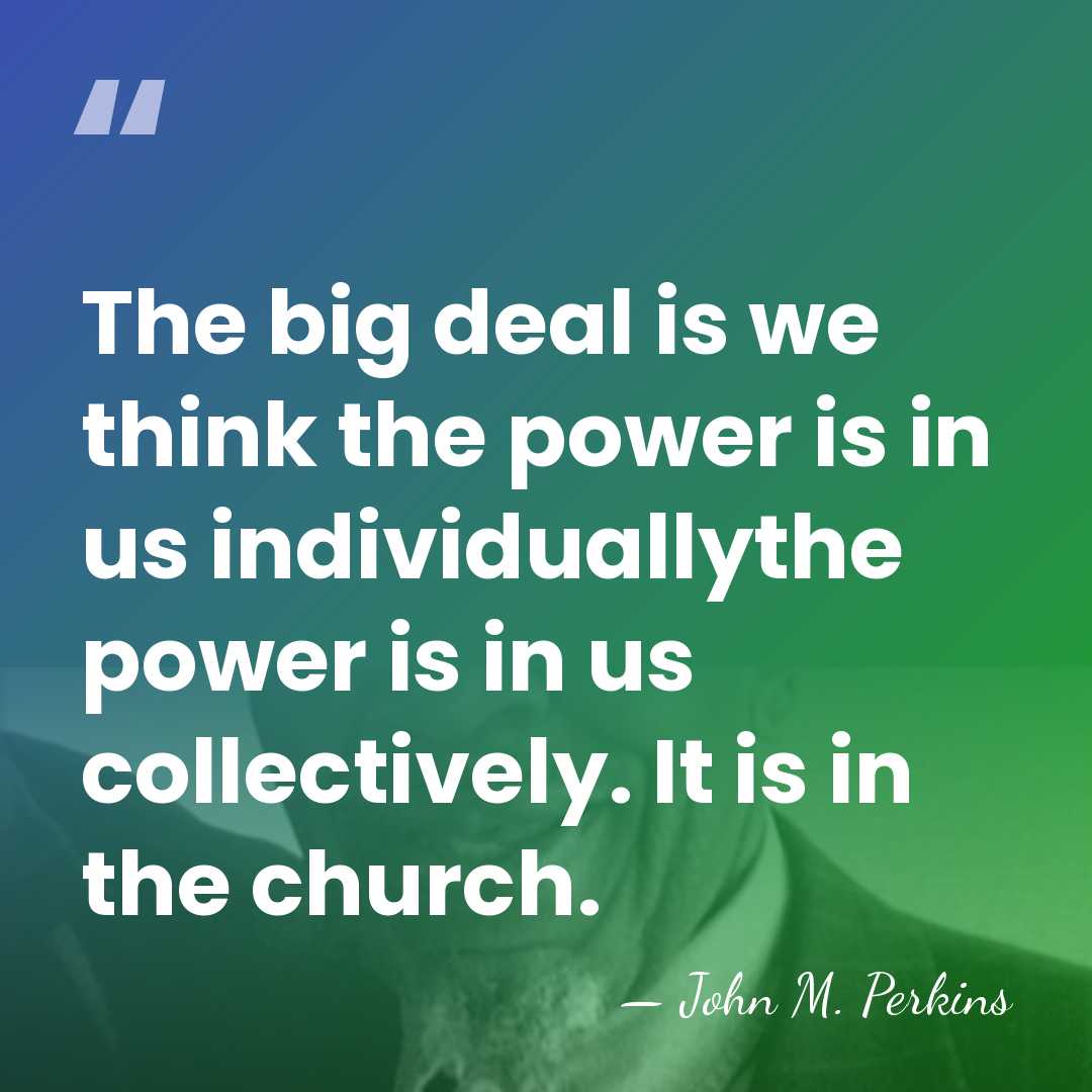 The big deal is we think the power is in us individuallythe&hellip; - John M. Perkins