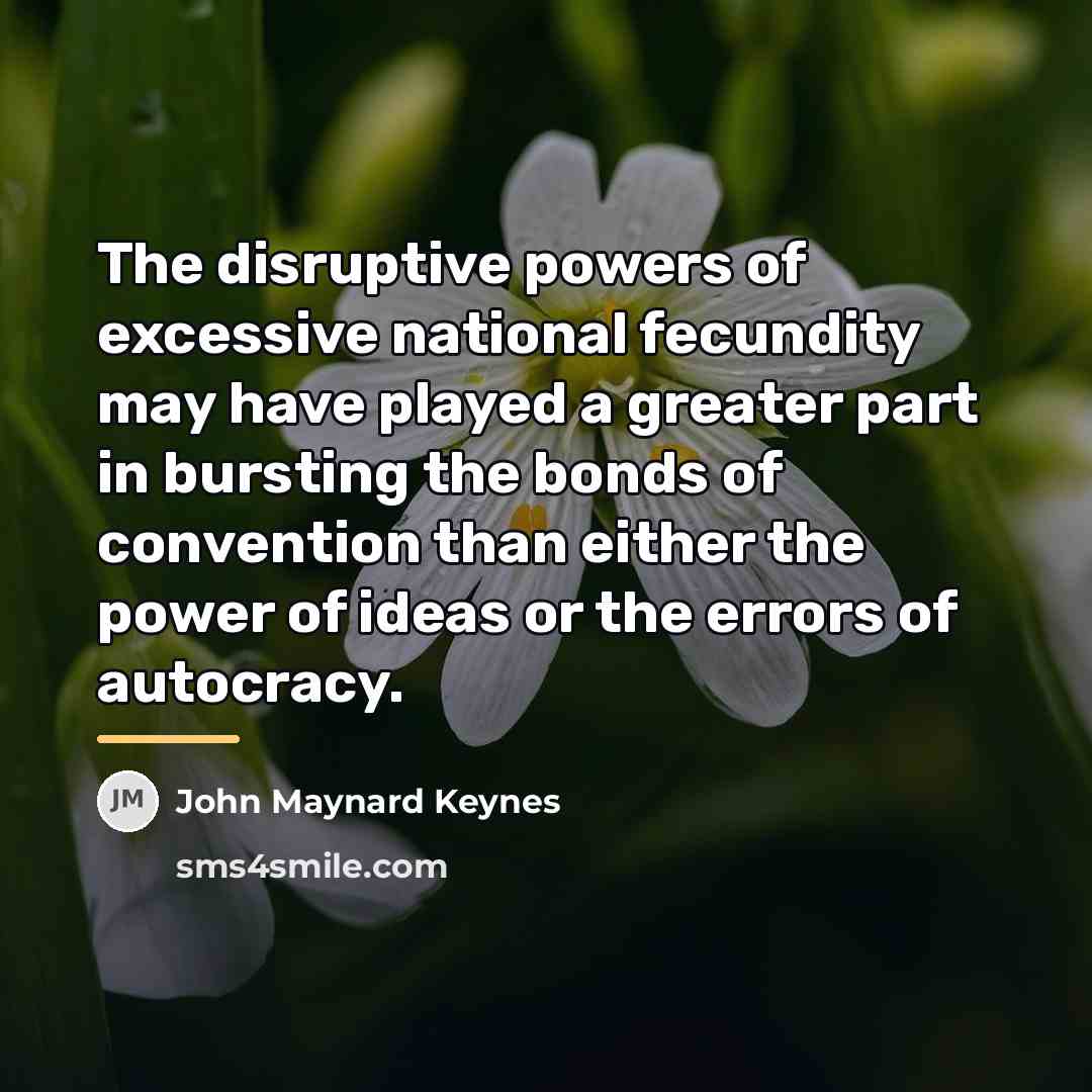 “The disruptive powers of excessive national fecundity may have played…” quote by John Maynard Keynes