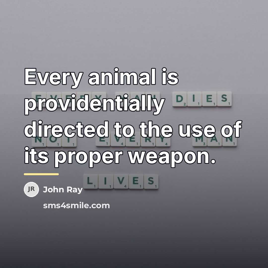 “Every animal is providentially directed to the use of its…” quote by John Ray