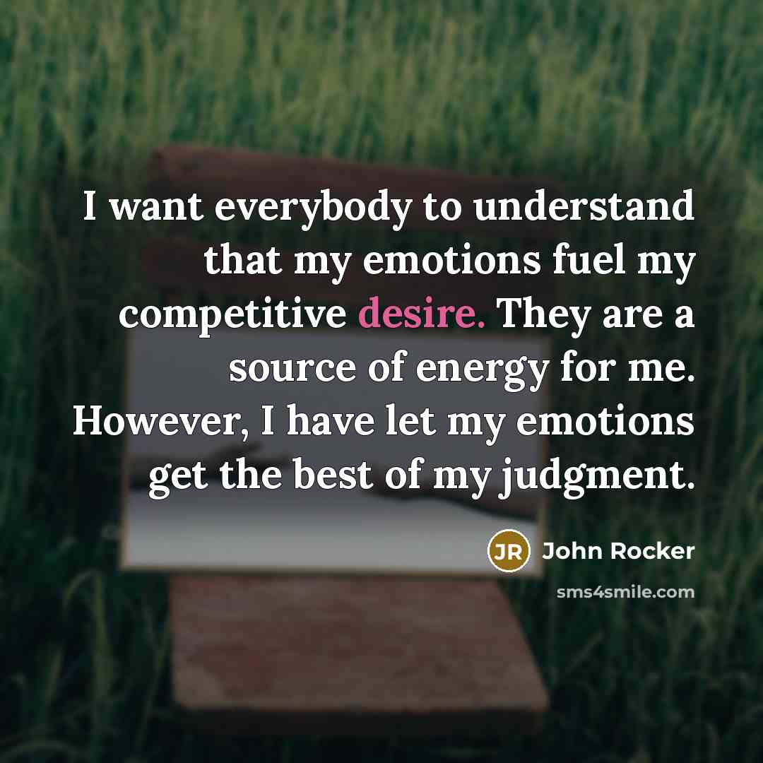 “I want everybody to understand that my emotions fuel my…” quote by John Rocker