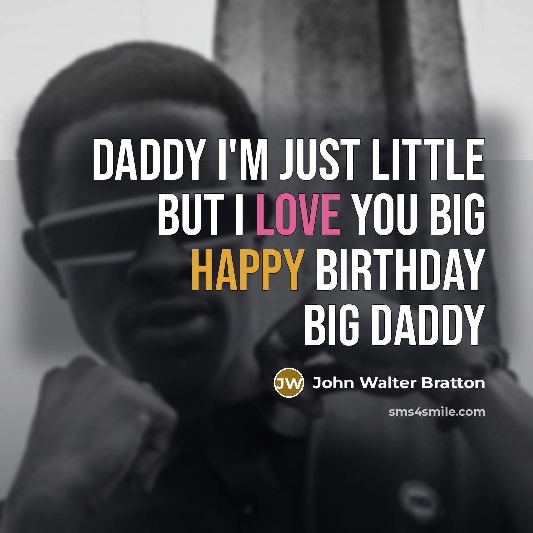 “Daddy I'm just little But I love you BIG Happy…” quote by John Walter Bratton
