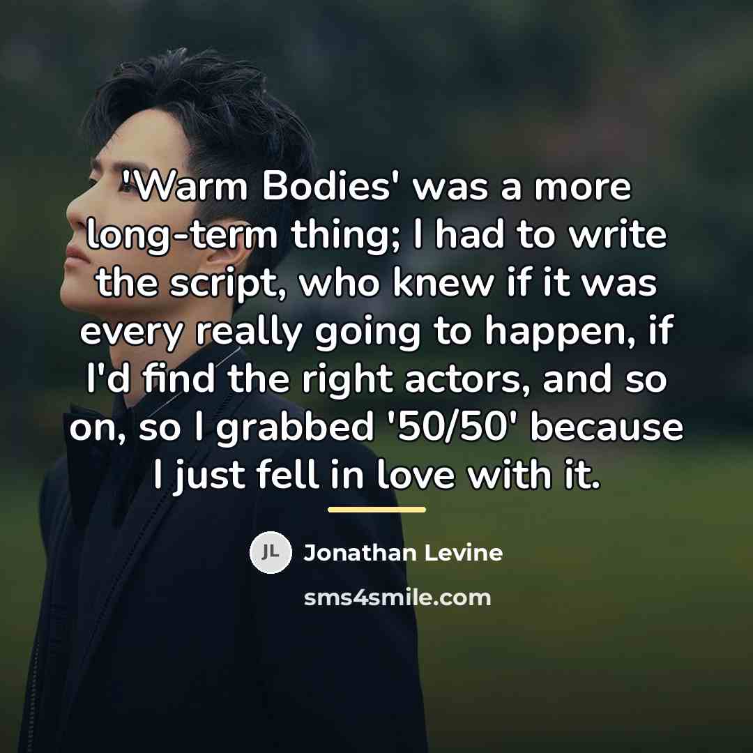 “'Warm Bodies' was a more long-term thing; I had to…” quote by Jonathan Levine