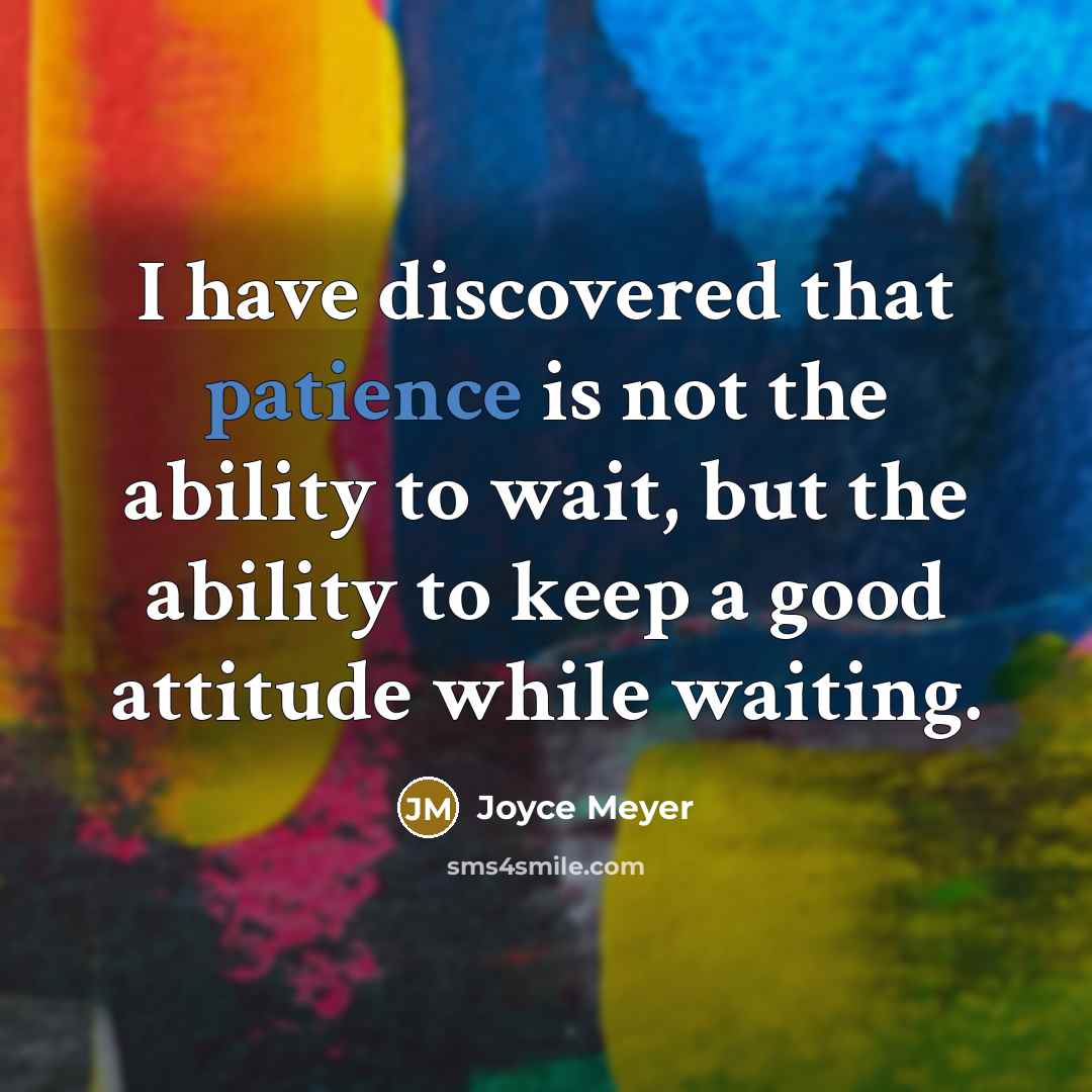 “I have discovered that patience is not the ability to…” quote by Joyce Meyer