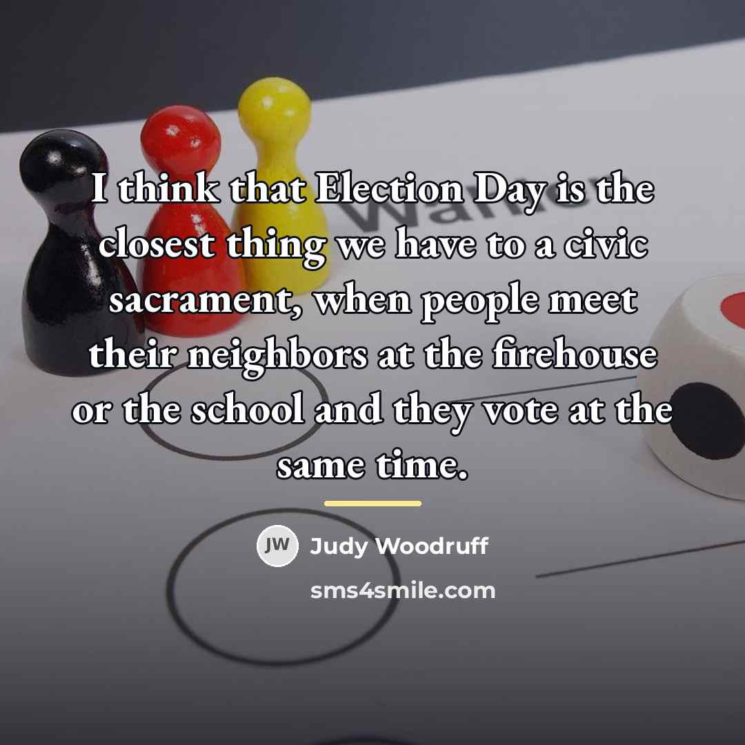 “I think that Election Day is the closest thing we…” quote by Judy Woodruff