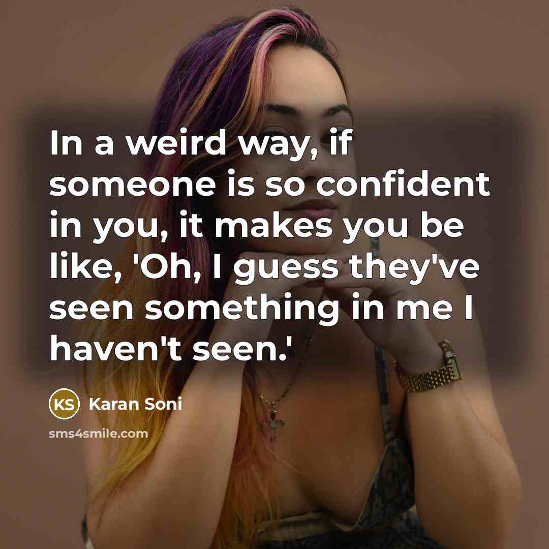“In a weird way, if someone is so confident in…” quote by Karan Soni