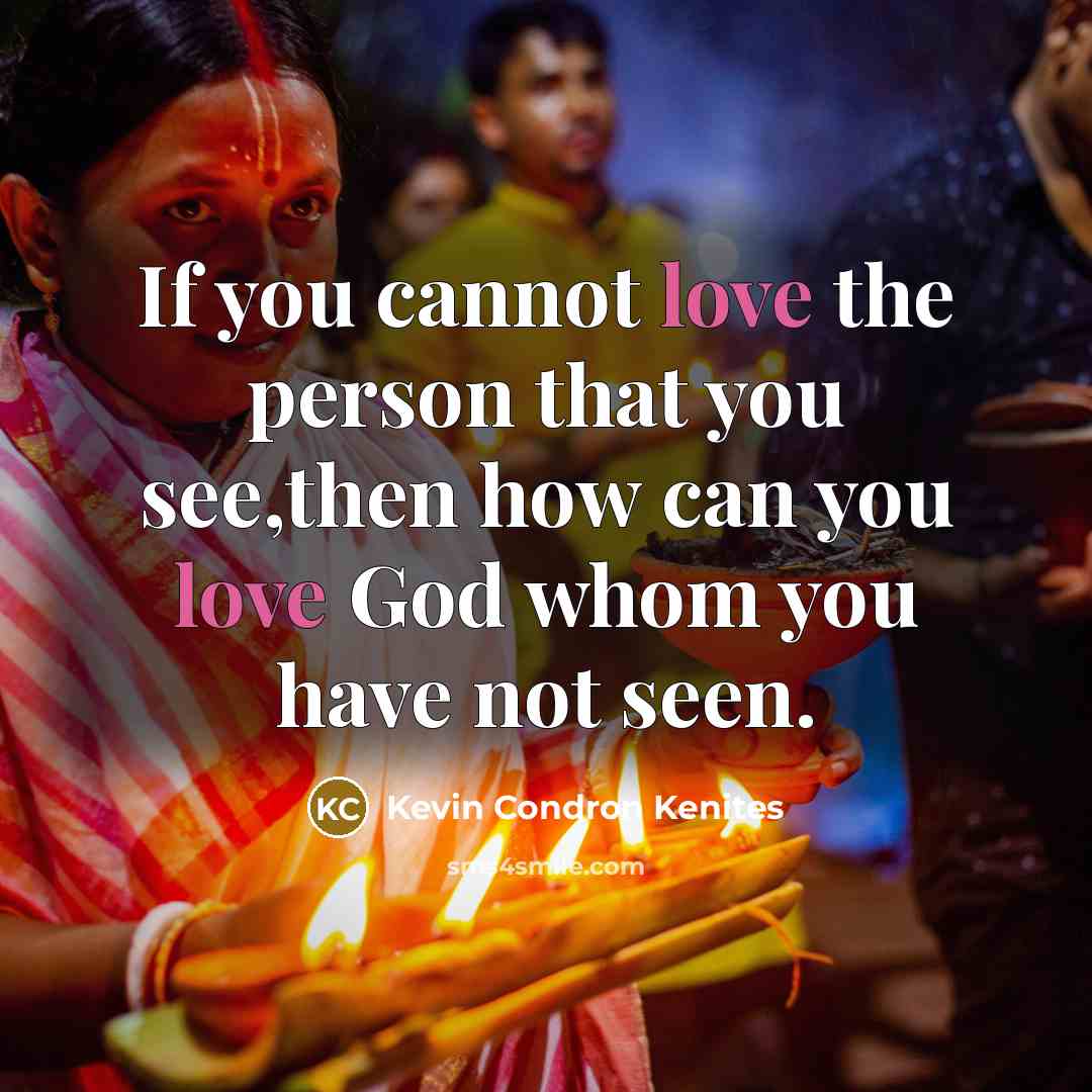“If you cannot love the person that you see,then how…” quote by Kevin Condron Kenites