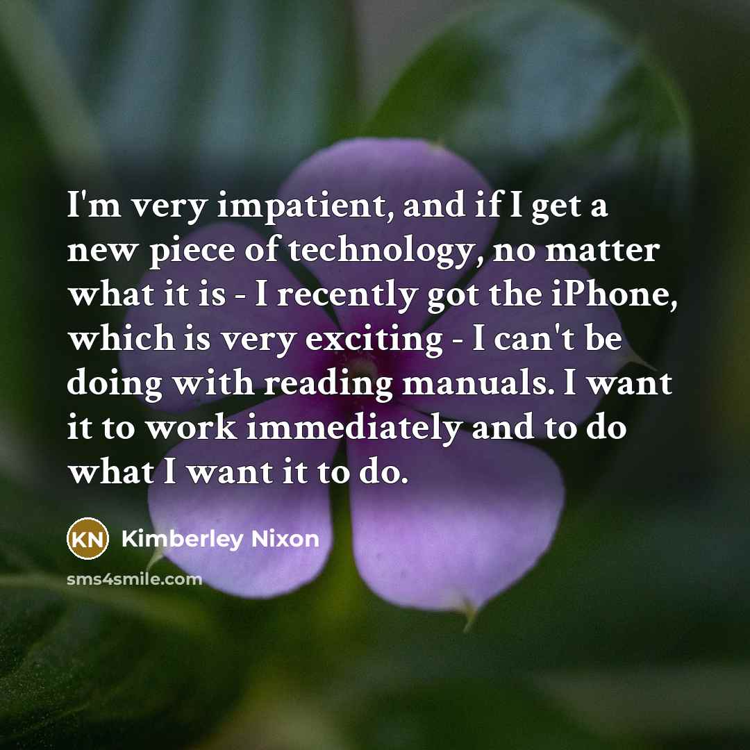 “I'm very impatient, and if I get a new piece…” quote by Kimberley Nixon