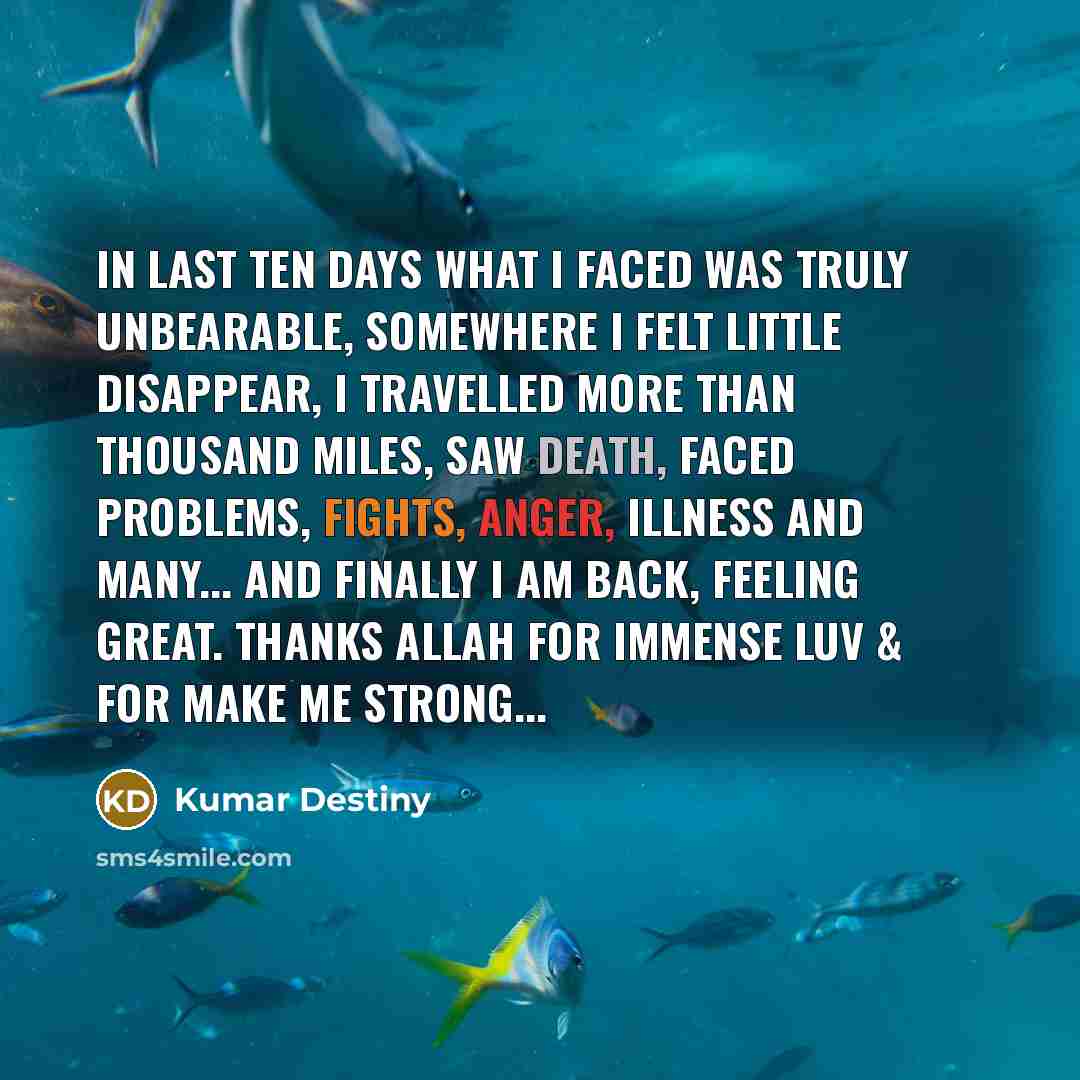 “In last ten days what I faced was truly unbearable,…” quote by Kumar Destiny