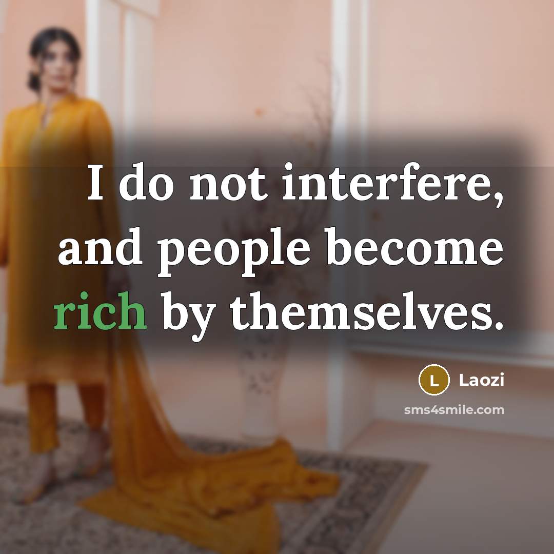 “I do not interfere, and people become rich by themselves.…” quote by Laozi