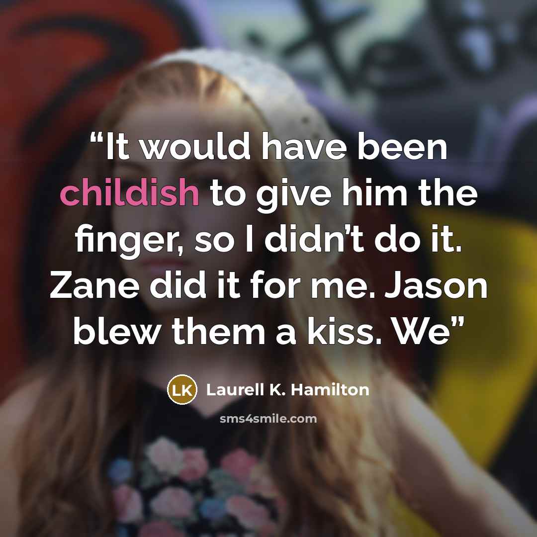 “It would have been childish to give him the finger, so I didn’t do it. Zane did it for me. Jason blew them a kiss. We” quote by Laurell K. Hamilton