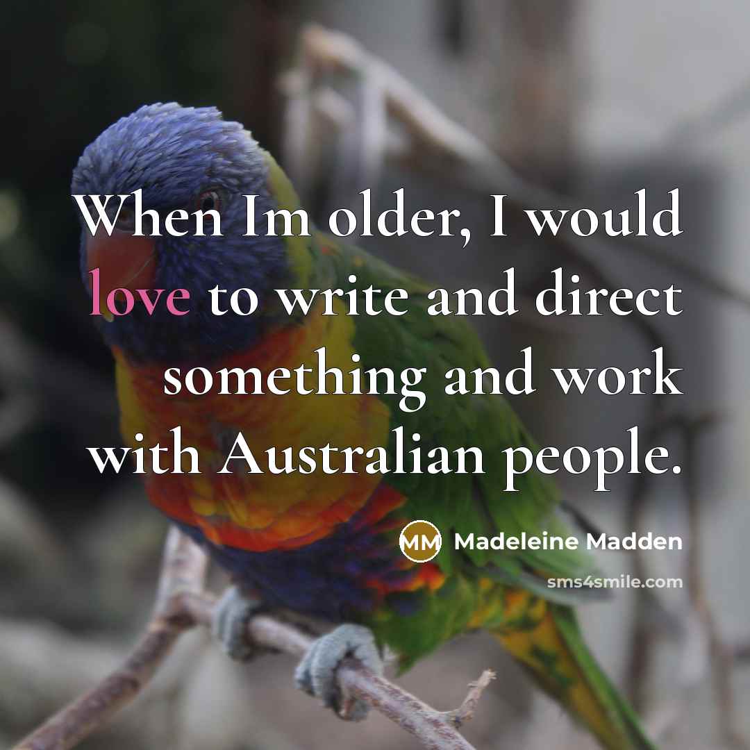 “When Im older, I would love to write and direct…” quote by Madeleine Madden