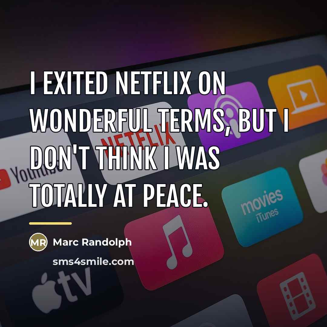 “I exited Netflix on wonderful terms, but I don't think…” quote by Marc Randolph