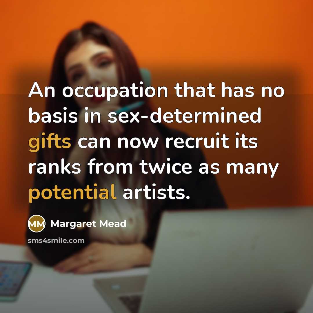 “An occupation that has no basis in sex-determined gifts can…” quote by Margaret Mead
