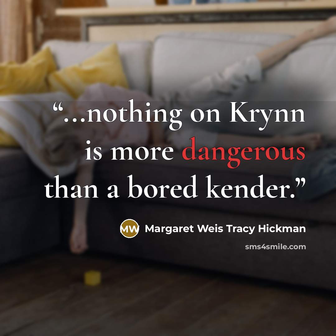 “...nothing on Krynn is more dangerous than a bored kender.” quote by Margaret Weis Tracy Hickman