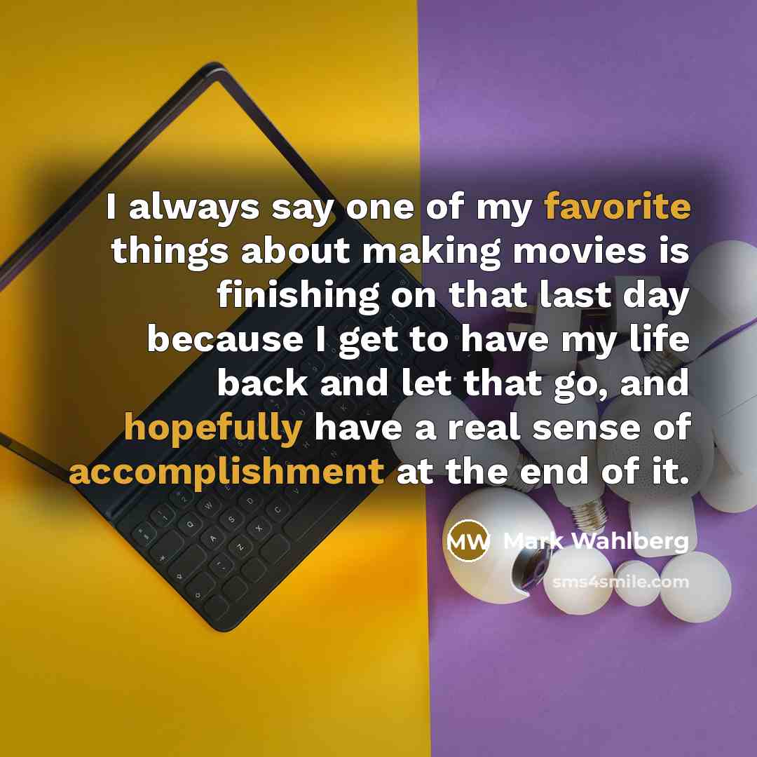 “I always say one of my favorite things about making…” quote by Mark Wahlberg