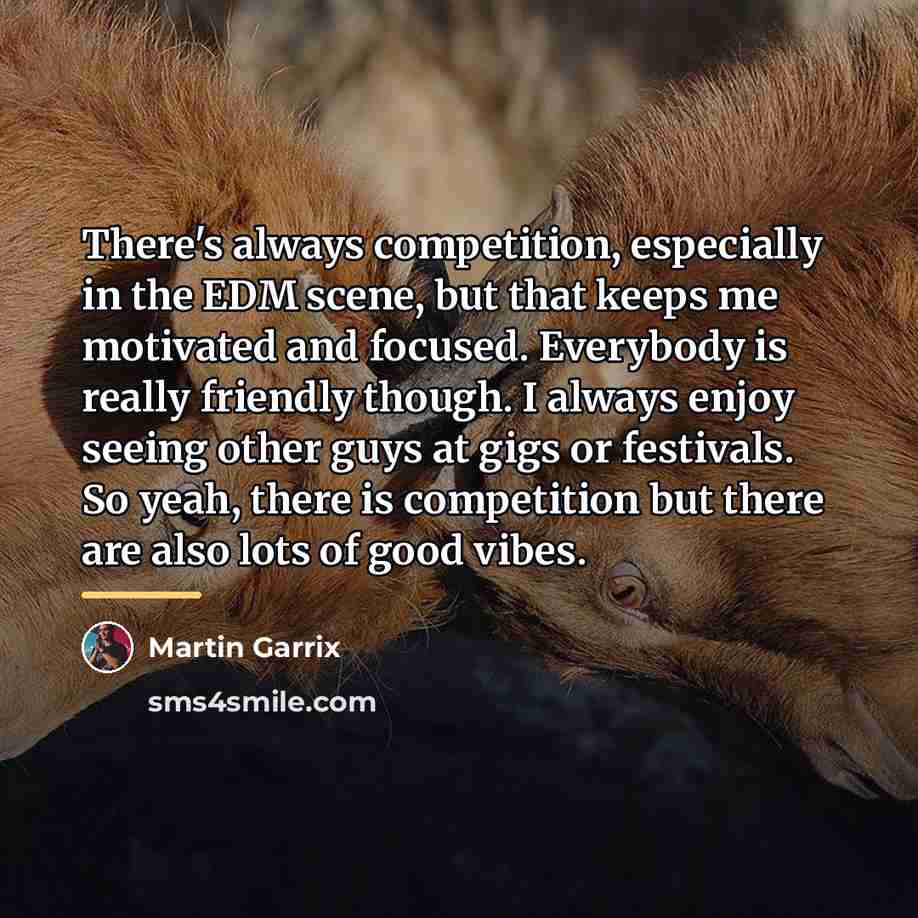 “There's always competition, especially in the EDM scene, but that…” quote by Martin Garrix