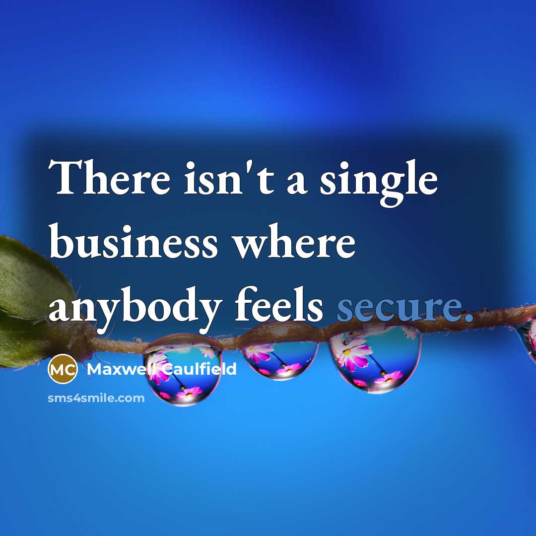 “There isn't a single business where anybody feels secure.…” quote by Maxwell Caulfield