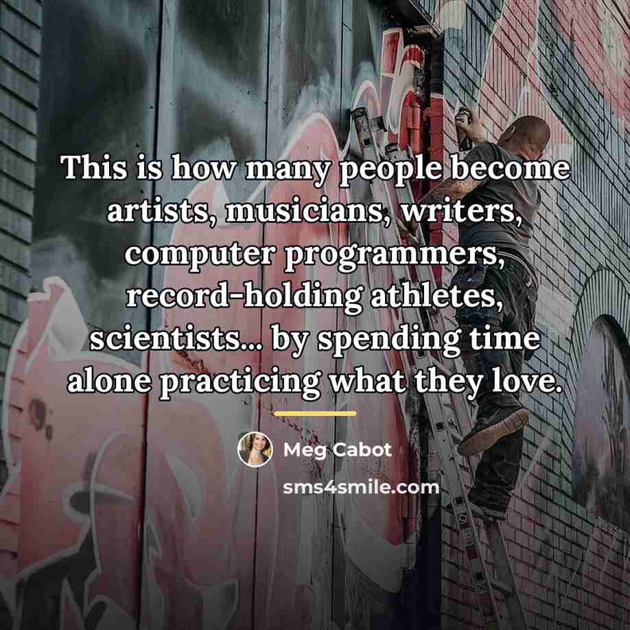 “This is how many people become artists, musicians, writers, computer…” quote by Meg Cabot
