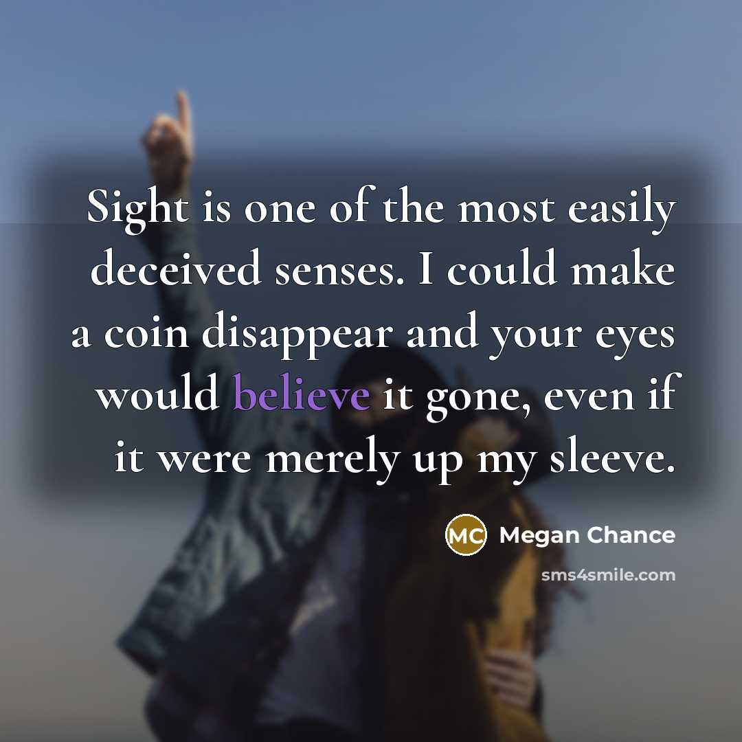 “Sight is one of the most easily deceived senses. I…” quote by Megan Chance