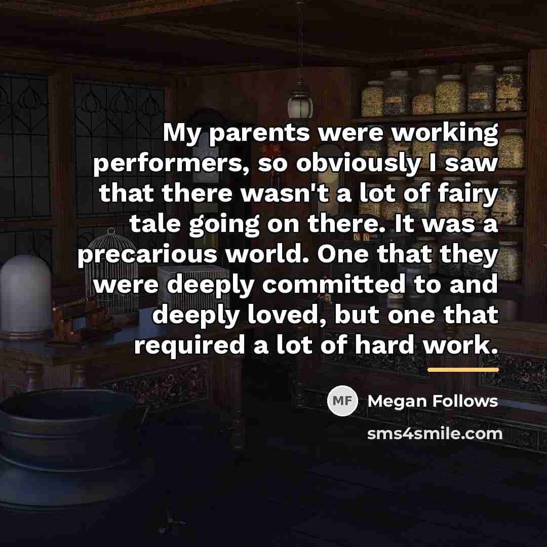 “My parents were working performers, so obviously I saw that…” quote by Megan Follows