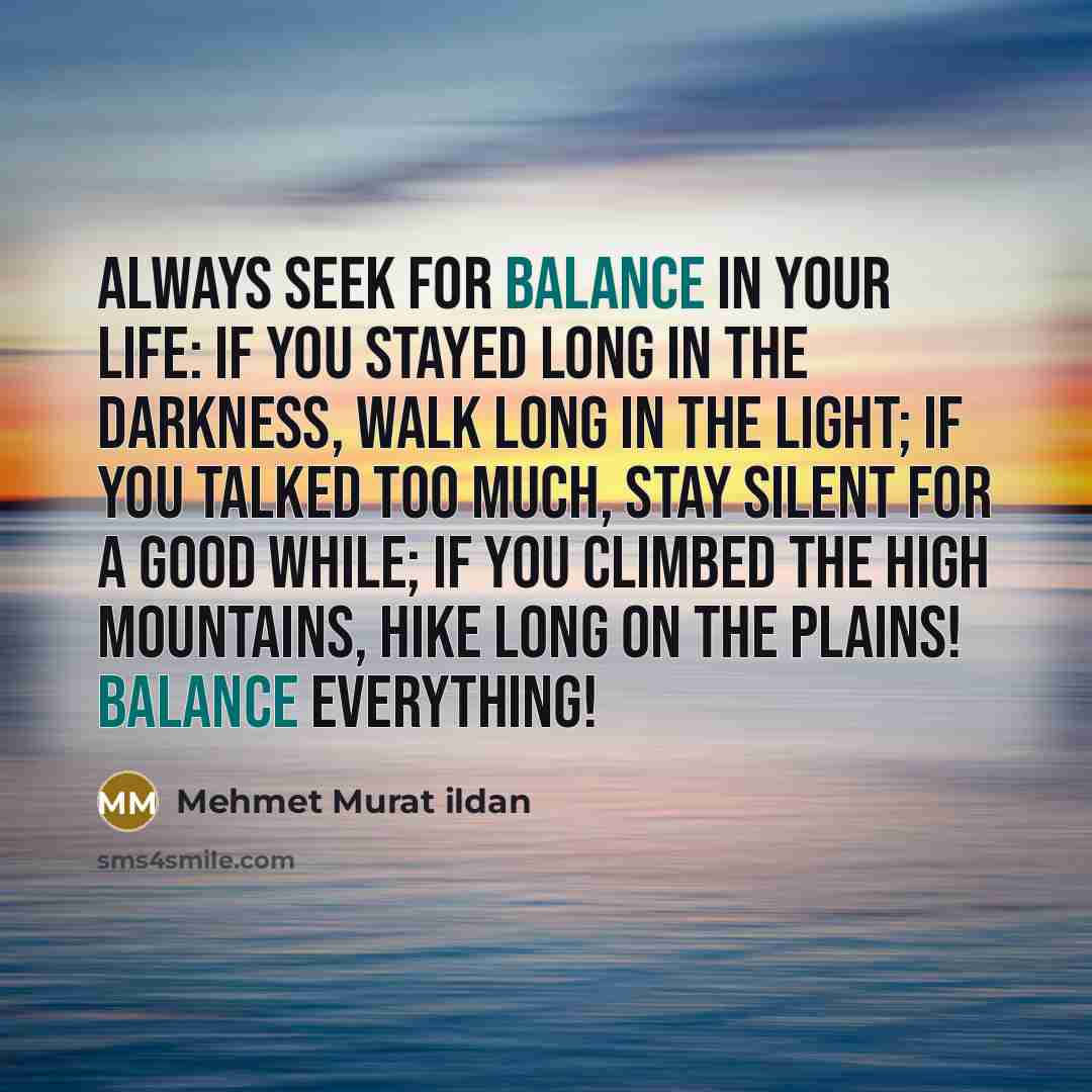 “Always seek for balance in your life: If you stayed…” quote by Mehmet Murat Ildan