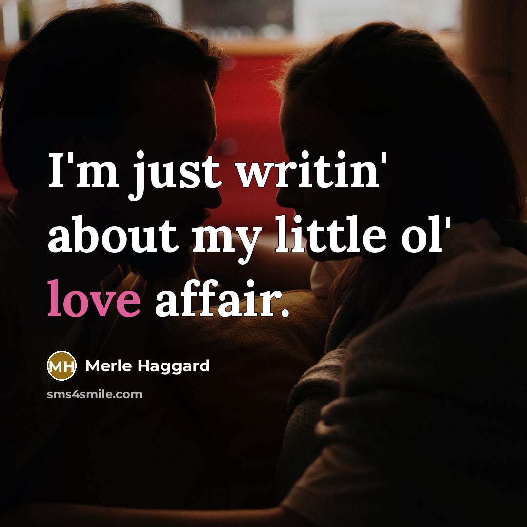 “I'm just writin' about my little ol' love affair.…” quote by Merle Haggard