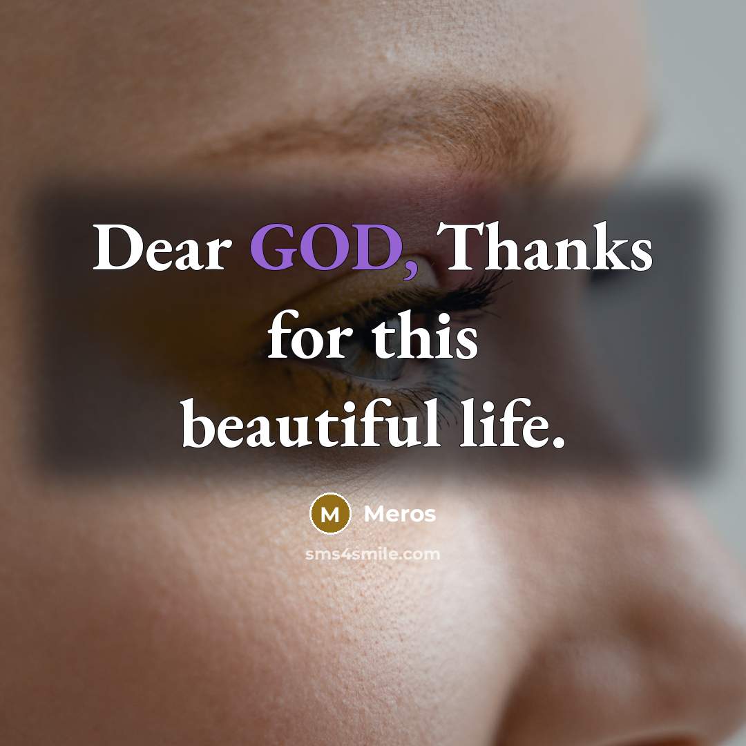 “Dear GOD, Thanks for this beautiful life.…” quote by Meros