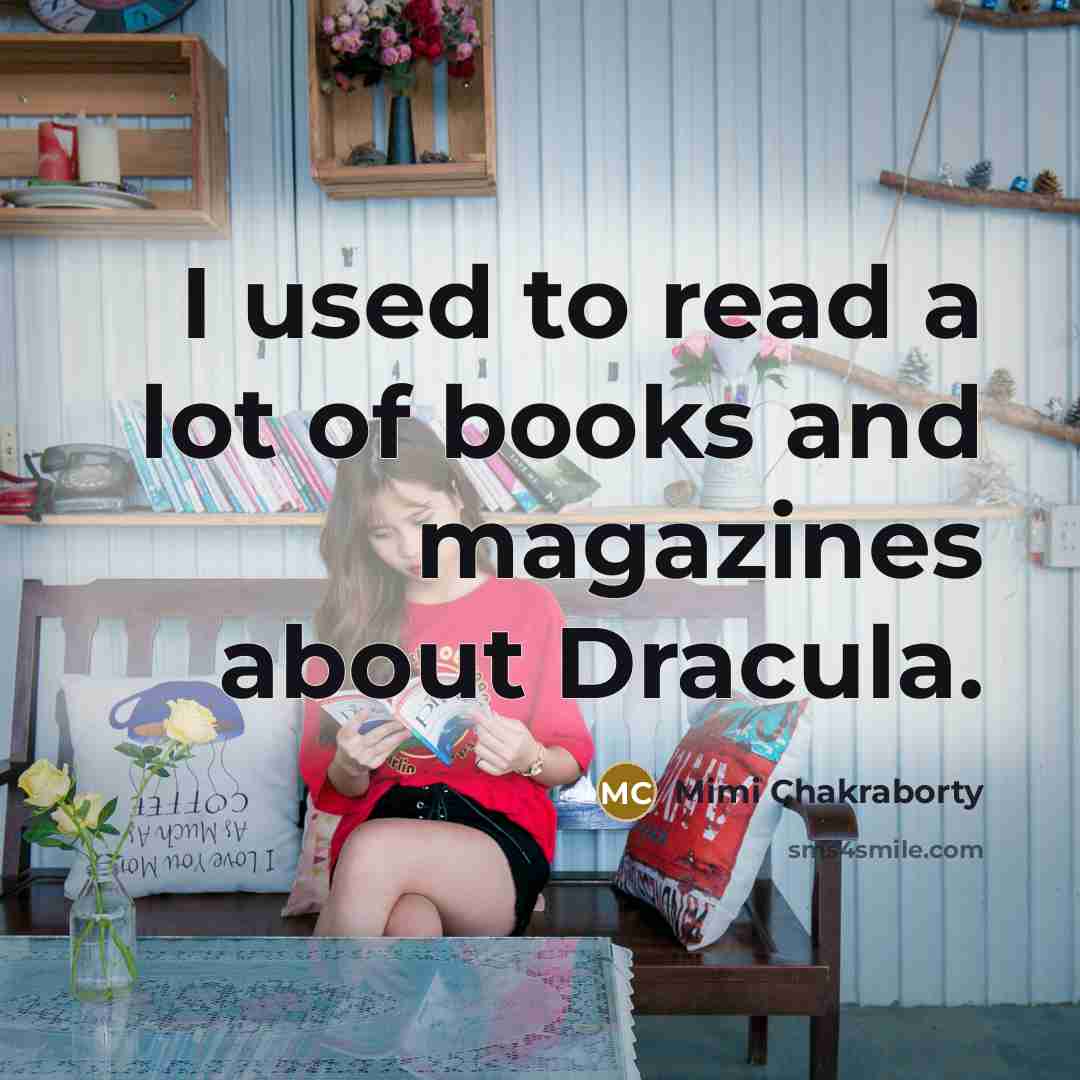 “I used to read a lot of books and magazines…” quote by Mimi Chakraborty