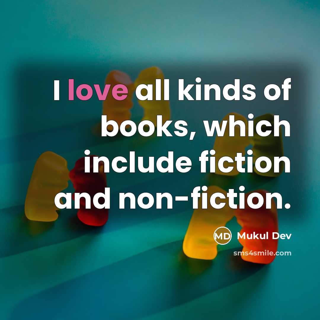 “I love all kinds of books, which include fiction and…” quote by Mukul Dev