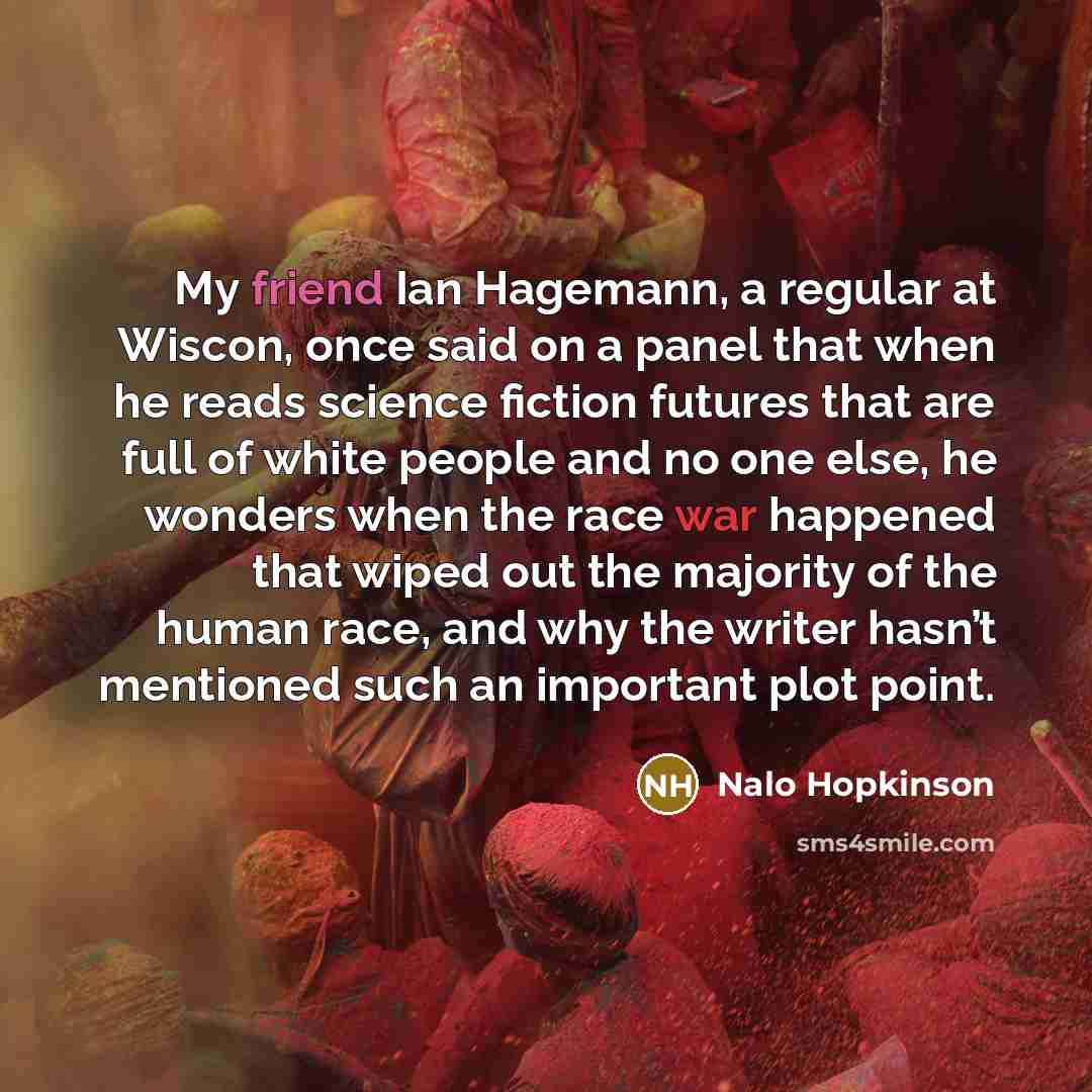 “My friend Ian Hagemann, a regular at Wiscon, once said…” quote by Nalo Hopkinson