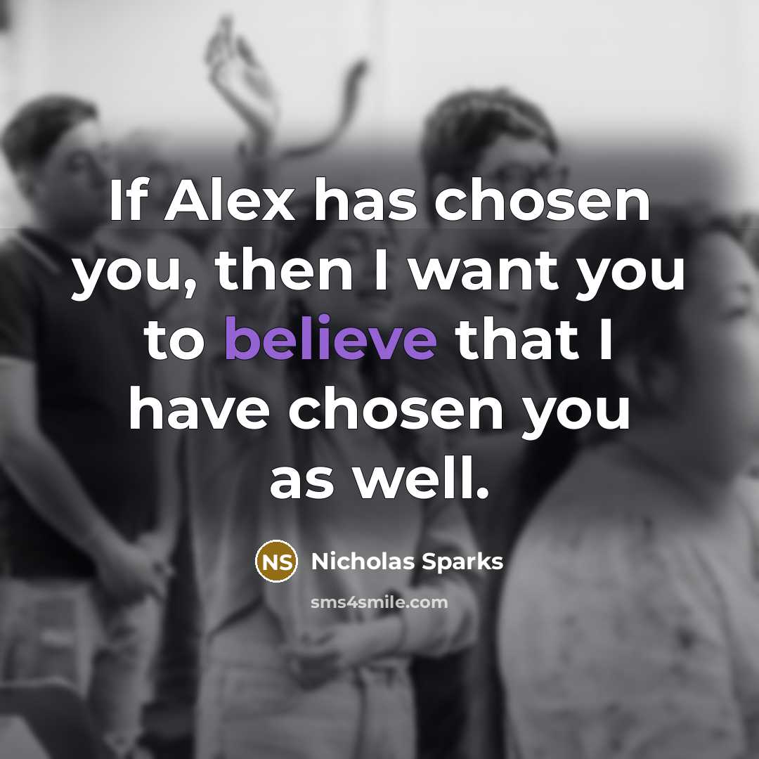 “If Alex has chosen you, then I want you to…” quote by Nicholas Sparks