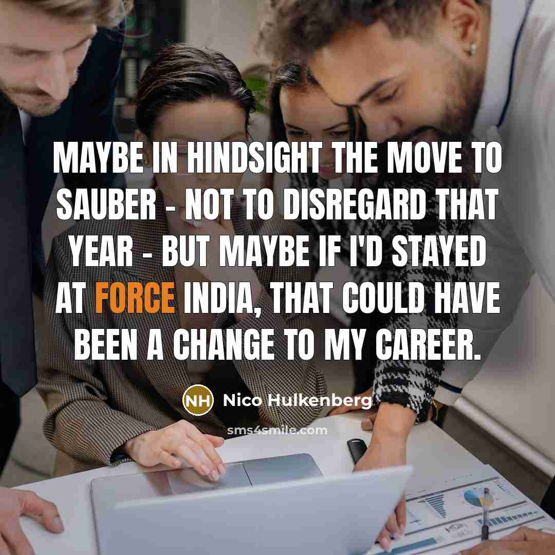 “Maybe in hindsight the move to Sauber - not to…” quote by Nico Hulkenberg