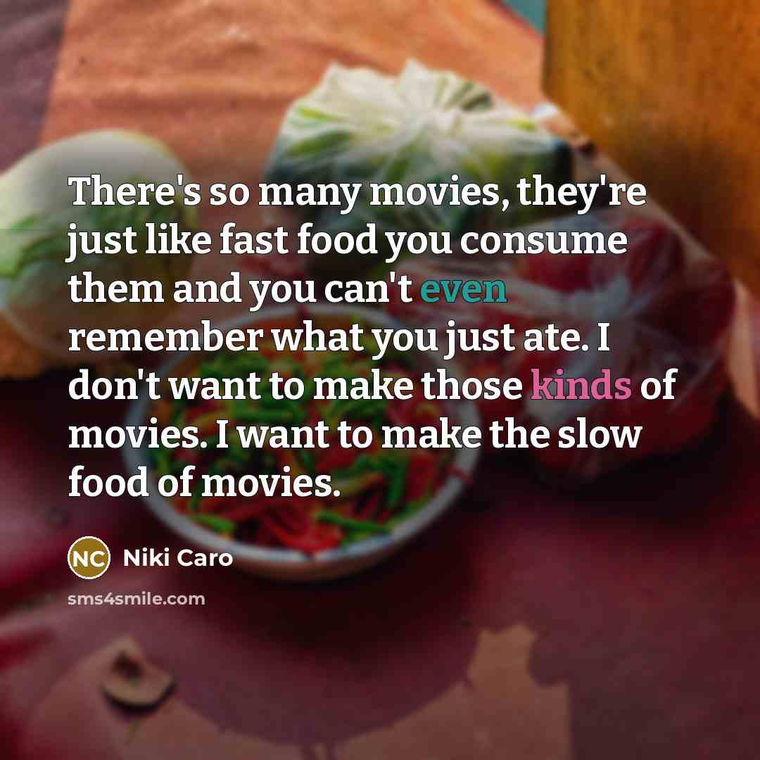 “There's so many movies, they're just like fast food you…” quote by Niki Caro