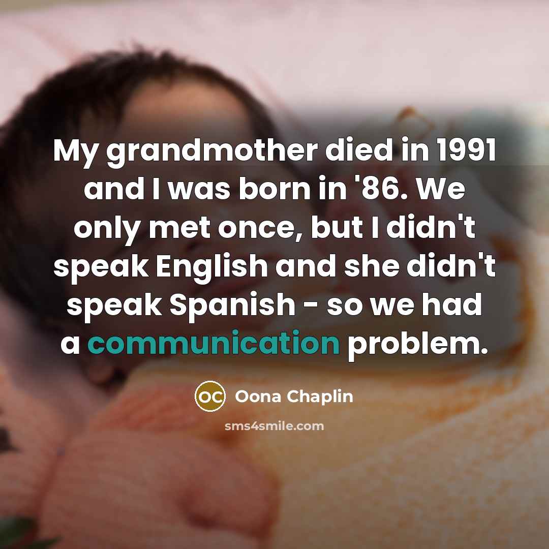 “My grandmother died in 1991 and I was born in…” quote by Oona Chaplin