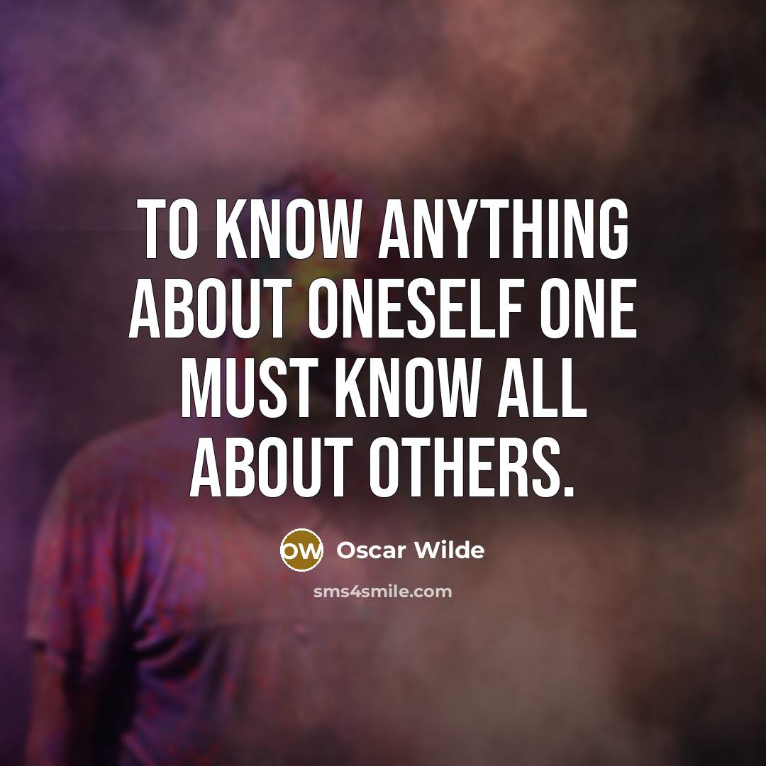 “To know anything about oneself one must know all about…” quote by Oscar Wilde