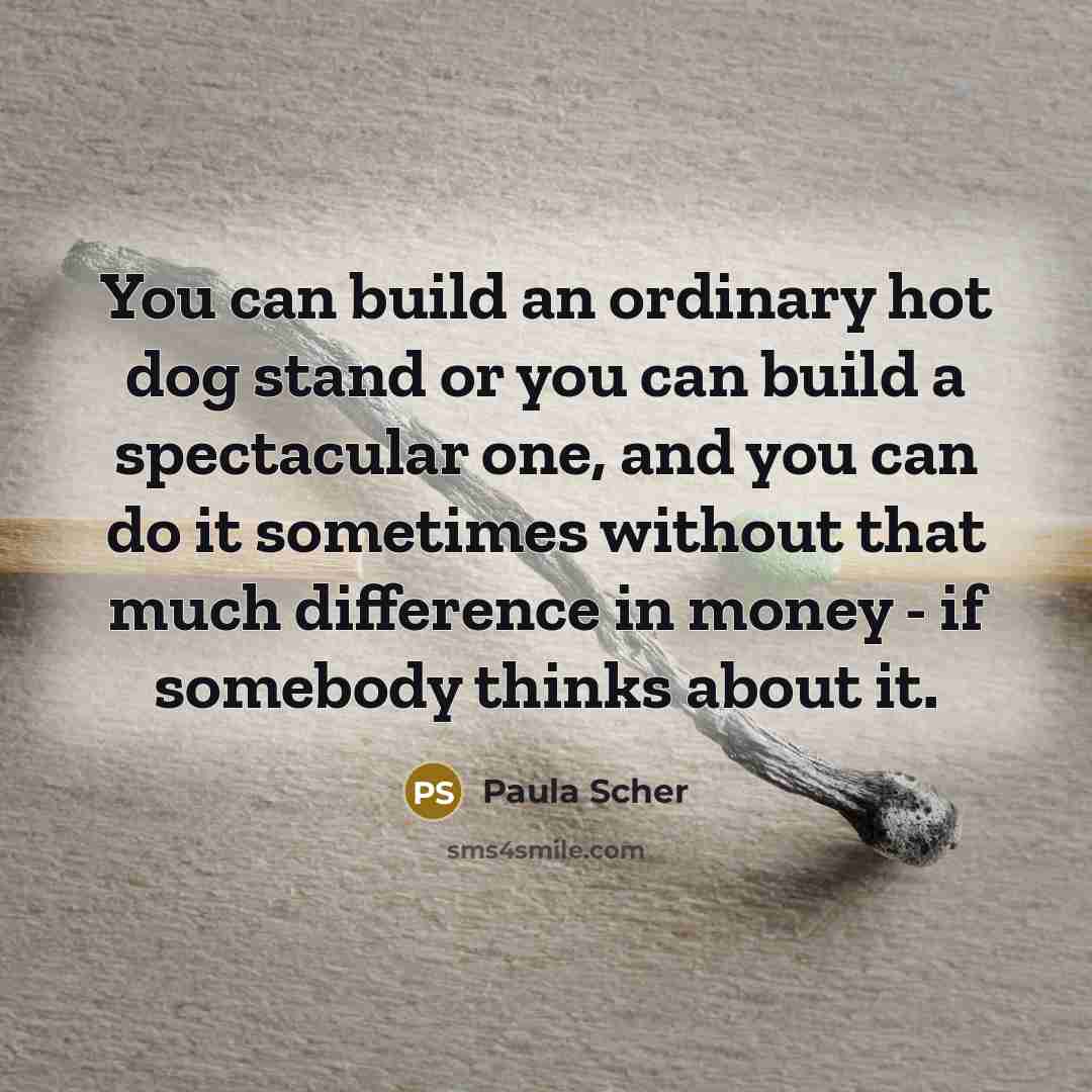 “You can build an ordinary hot dog stand or you…” quote by Paula Scher