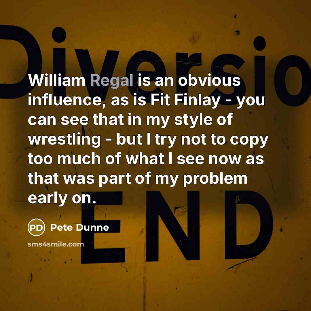 “William Regal is an obvious influence, as is Fit Finlay…” quote by Pete Dunne