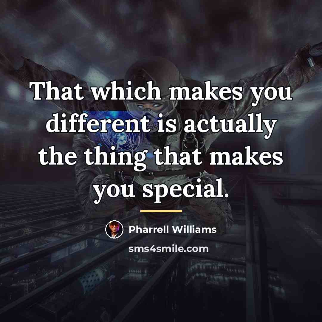 “That which makes you different is actually the thing that…” quote by Pharrell Williams